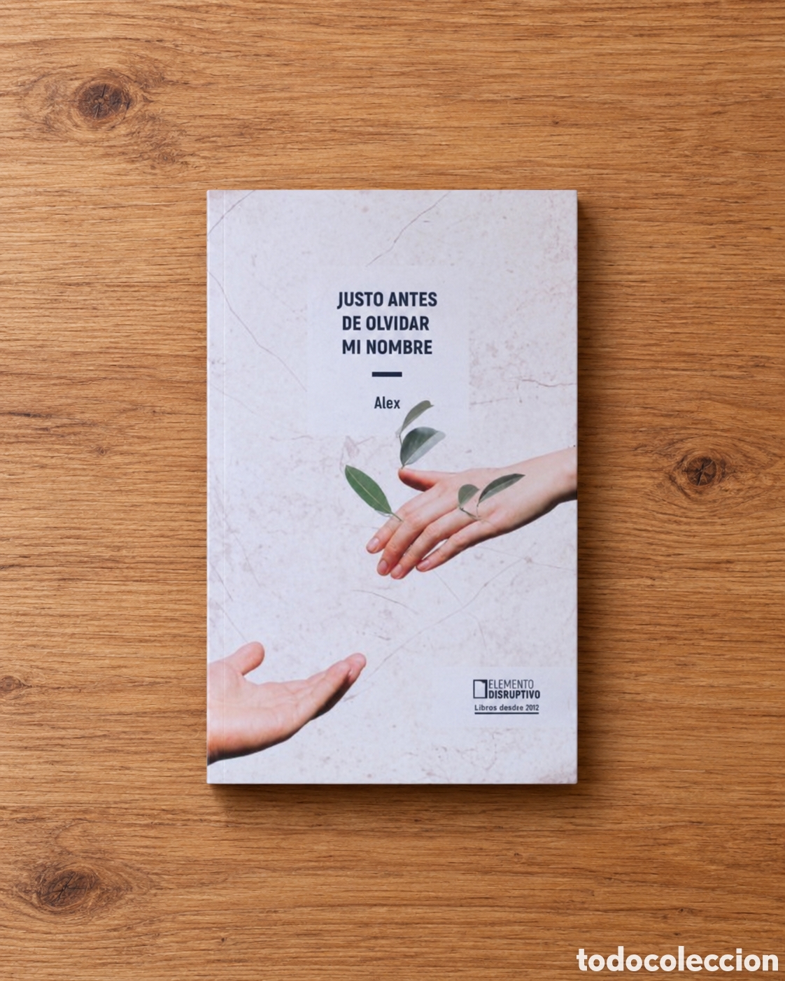 Libros nuevos de relatos y cuentos: ALEX &ndash; JUSTO ANTES DE OLVIDAR MI NOMBRE &ndash; ELEMENTO DISRUPTIVO &ndash; LMD