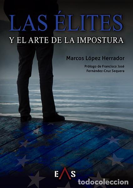 Libros: LAS &Eacute;LITES Y EL ARTE DE LA IMPOSTURA UNA OBRA DE MARCOS L&Oacute;PEZ HERRADOR PR&Oacute;LOGO DE FRANCISCO JOS&Eacute; FER