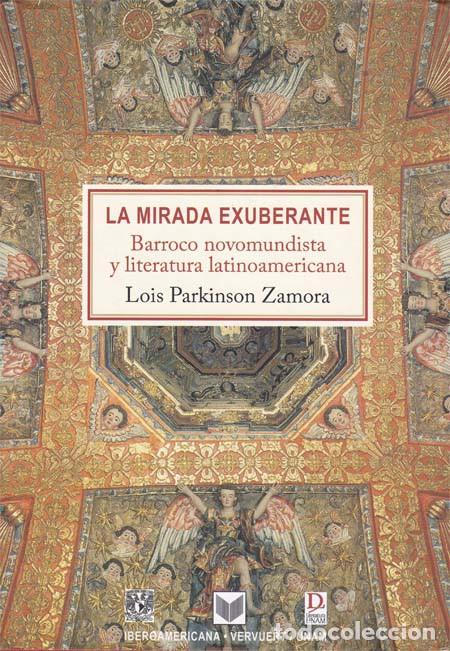 Libros: LA MIRADA EXUBERANTE BARROCO NOVOMUNDISTA Y LITERATURA LATINOAMERICANA - PARKINSON ZAMORA,Lois
