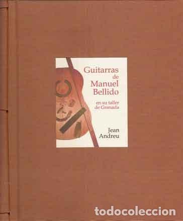 Libros: Andreu, Jean - Guitarras de Manuel Bellido en su taller de Granada - PRIMERA EDICI&Oacute;N