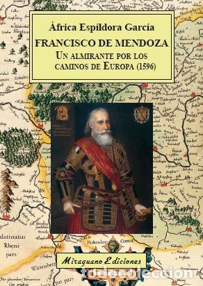 Libri: Francisco de Mendoza, un almirante por los caminos de Europa (1596) Esp&iacute;ldora Garc&iacute;a, &Aacute;frica MIRAGU