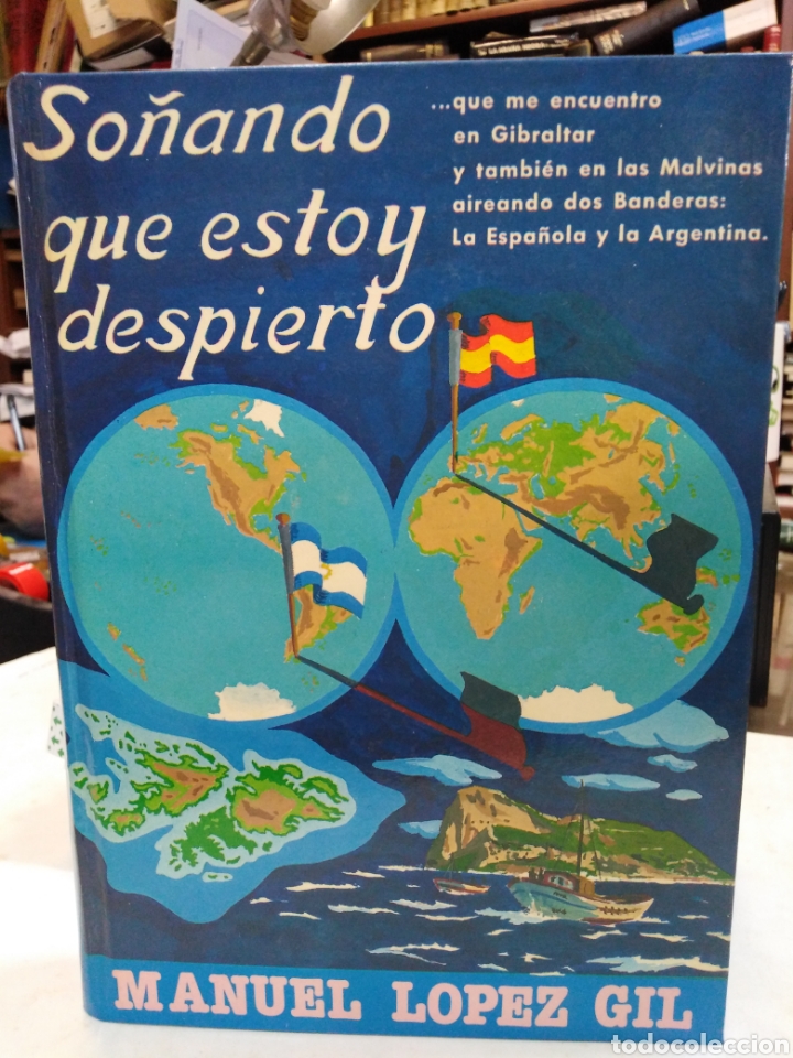 Libros: SO&Ntilde;ANDO QUE ESTOY DESPIERTO/MANUEL L&Oacute;PEZ GIL-QUE ME ENCUENTRO EN GIBRALTAR Y TAMBI&Eacute;N EN LAS MALVINAS