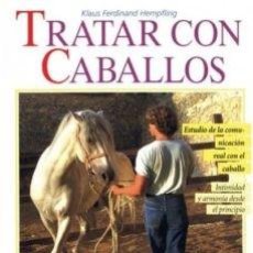 Livros: TRATAR CON CABALLOS (ESTUDIO DE LA COMUNICACIÓN REAL CON EL CABALLO-INTIMIDAD Y ARMONÍA. Lote 231722730