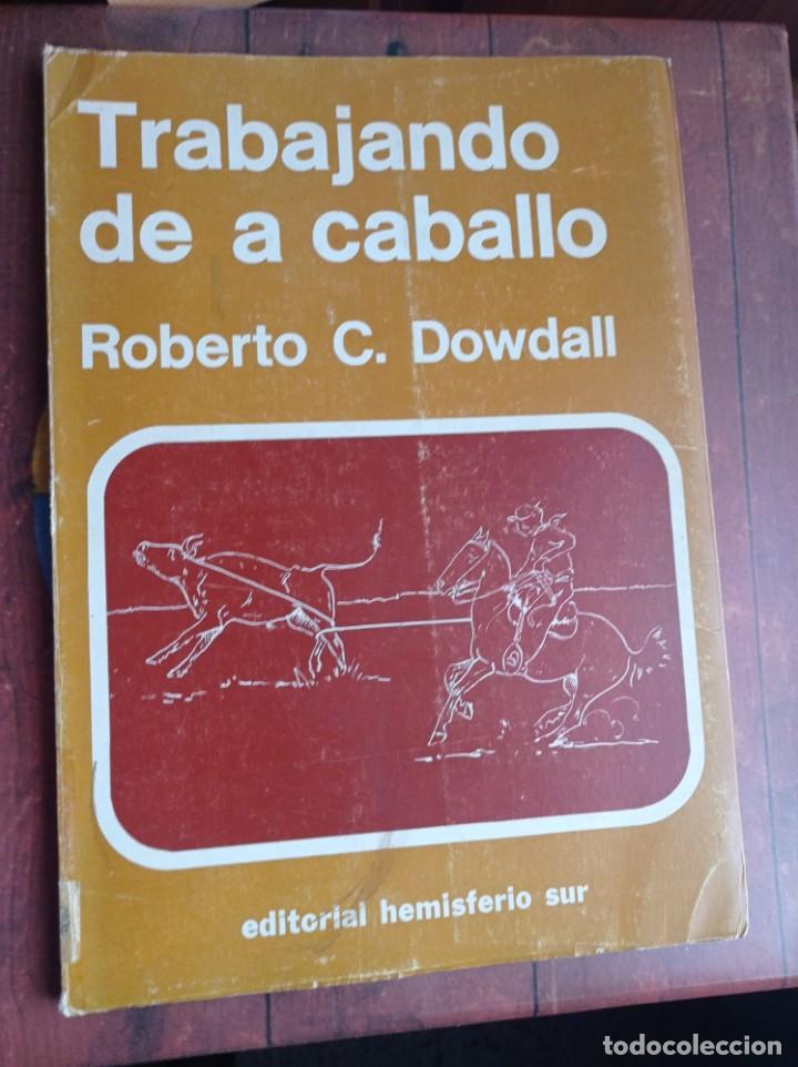 Libros: Trabajando de a caballo Roberto C.Dowdall - Foto 1