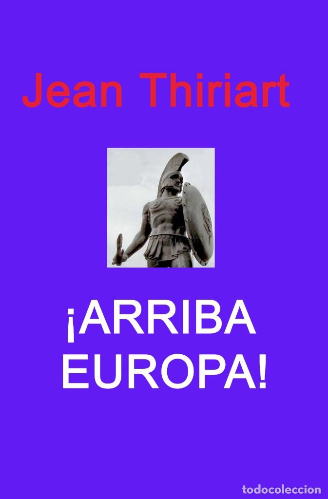 Libros: ARRIBA EUROPA! Una Europa unida un imperio de 400 millones de hombres por Jean Thiriart. El libro c