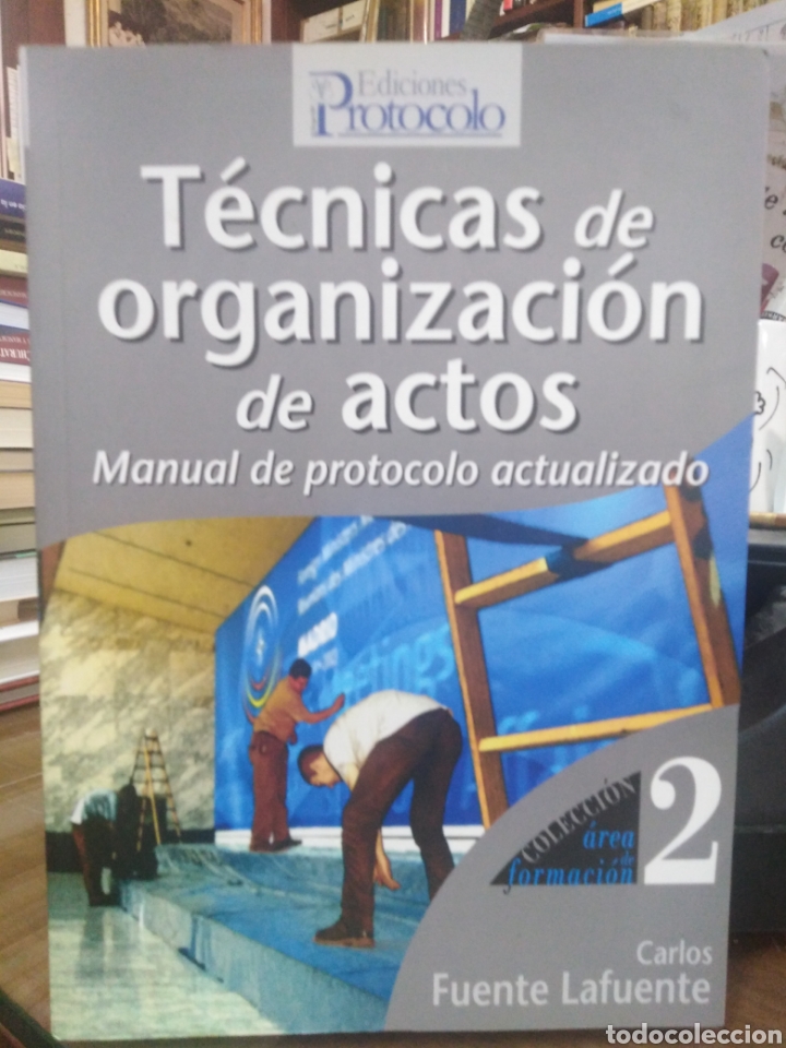 Libros: T&Eacute;CNICAS DE ORGANIZACI&Oacute;N DE ACTOS-MANUAL DE PROTOCOLO-CARLOS FUENTE LA FUENTE-EDICIONES PROTOCOLO-