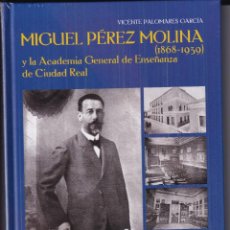 Libros: MIGUEL PÉREZ MOLINA (1868-1939) Y LA ACADEMIA GENERAL DE ENSEÑANZA DE CIUDAD REAL. Lote 280533538