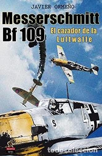 Libros: MESSERSCHMITT BF 109. EL CAZADOR DE LA LUFTWAFFE ORME&Ntilde;O, JAVIER salamina 2021 - LIBRO NUEVO