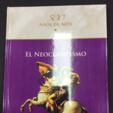 Libros: EL NEOCLASICISMO. 500 AÑOS DE ARTE. PRECINTADO. Lote 287458653