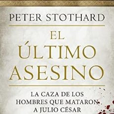 Libros: EL ÚLTIMO ASESINO LA CAZA DE LOS HOMBRES QUE MATARON A JULIO CÉSAR STOTHARD, PETER PUBLICADO POR AT