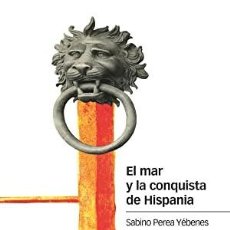 Libros: EL MAR Y LA CONQUISTA DE HISPANIA PEREA YÉBENES, SABINO PUBLICADO POR MARCIAL PONS, 2021 ISBN 10:. Lote 365983366