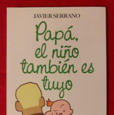 Libros: PAPA, EL NIÑO TAMBIEN ES TUYO - JAVIER SERRANO - EDICIONES AMBAR.