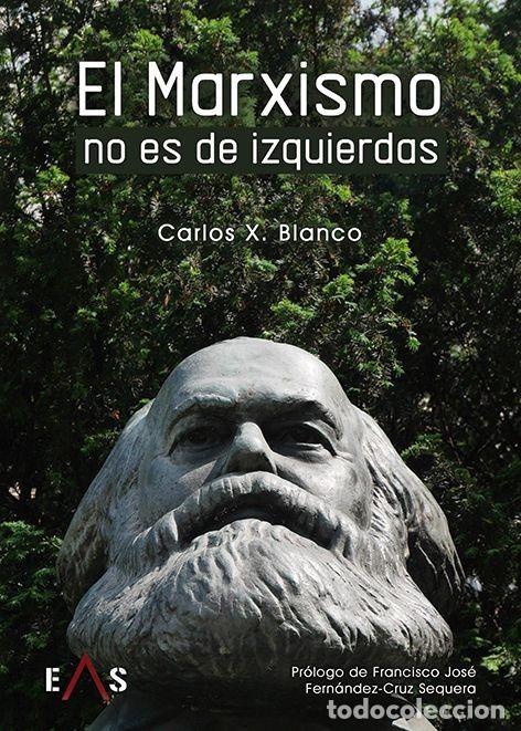 Libros: EL MARXISMO NO ES DE IZQUIERDAS UNA OBRA DEL CARLOS X. BLANCO PR&Oacute;LOGO FRANCISCO J. FERN&Aacute;NDEZ-CRUZ SE