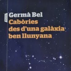 Libros: LIBRO - GERMA BEL - CABORIES DES D'UNA GALAXIA BEN LLUNYANA - PORTIC 2017. Lote 356485160
