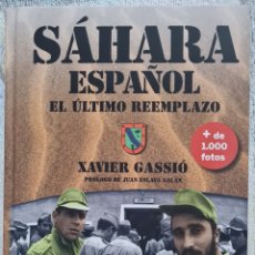 Libros: LIBRO - XAVIER GASSIO - SAHARA ESPAÑOL EL ULTIMO REEMPLAZO - ARZALIA EDICIONES 2017 NUEVO. Lote 358315265