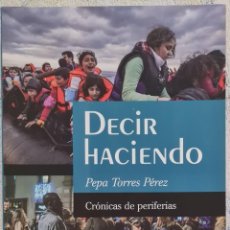 Libros: LIBRO - PEPA TORRES PEREZ - DECIR HACIENDO (NUEVO). Lote 359064285