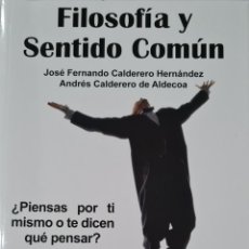 Libros: LIBRO - JOSE FERNANDO CALDERERO HERNANDEZ / ANDRES CALDERERO DE ALDECOA - FILOSOFIA Y SENTIDO COMUN. Lote 359122820