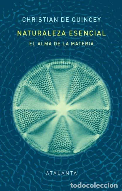 Libros: NATURALEZA ESENCIAL CHRISTIAN DE QUINCEY EL ALMA DE LA MATERIA ATALANTA 2022