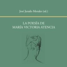 Libros: LA POESÍA DE MARÍA VICTORIA ATENCIA - JURADO MORALES, JOSÉ (ED.). Lote 363320615