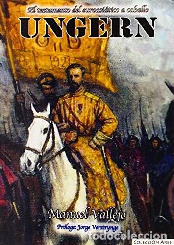 Libros: UNGERN EL TESTAMENTO DEL EUROASIATICO A CABALLO MANUEL VALLEJO JORGE VESTRYNGE EAS 2014 &ndash; 158 PAG. L