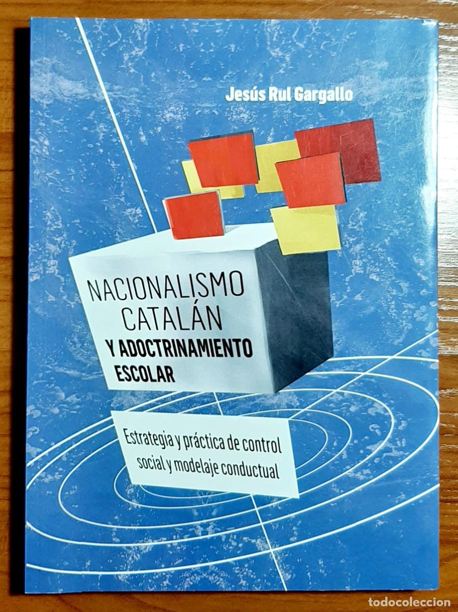 Livres: NACIONALISMO CATALAN Y ADOCTRINAMIENTO ESCOLAR. JES&Uacute;S RUL GARGALLO. 2019.