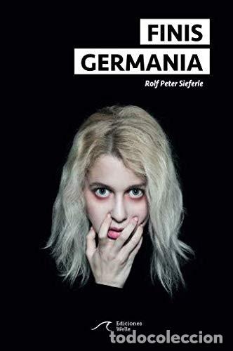 Libros: FINIS GERMANIA ALEMANIA Sieferle, Rolf Peter Publicado por Ediciones Welle., 2019 -