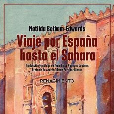 Libros: VIAJE POR ESPAÑA HASTA EL SAHARA. MATILDA BETHAM-EDWARDS.-NUEVO. Lote 394792289