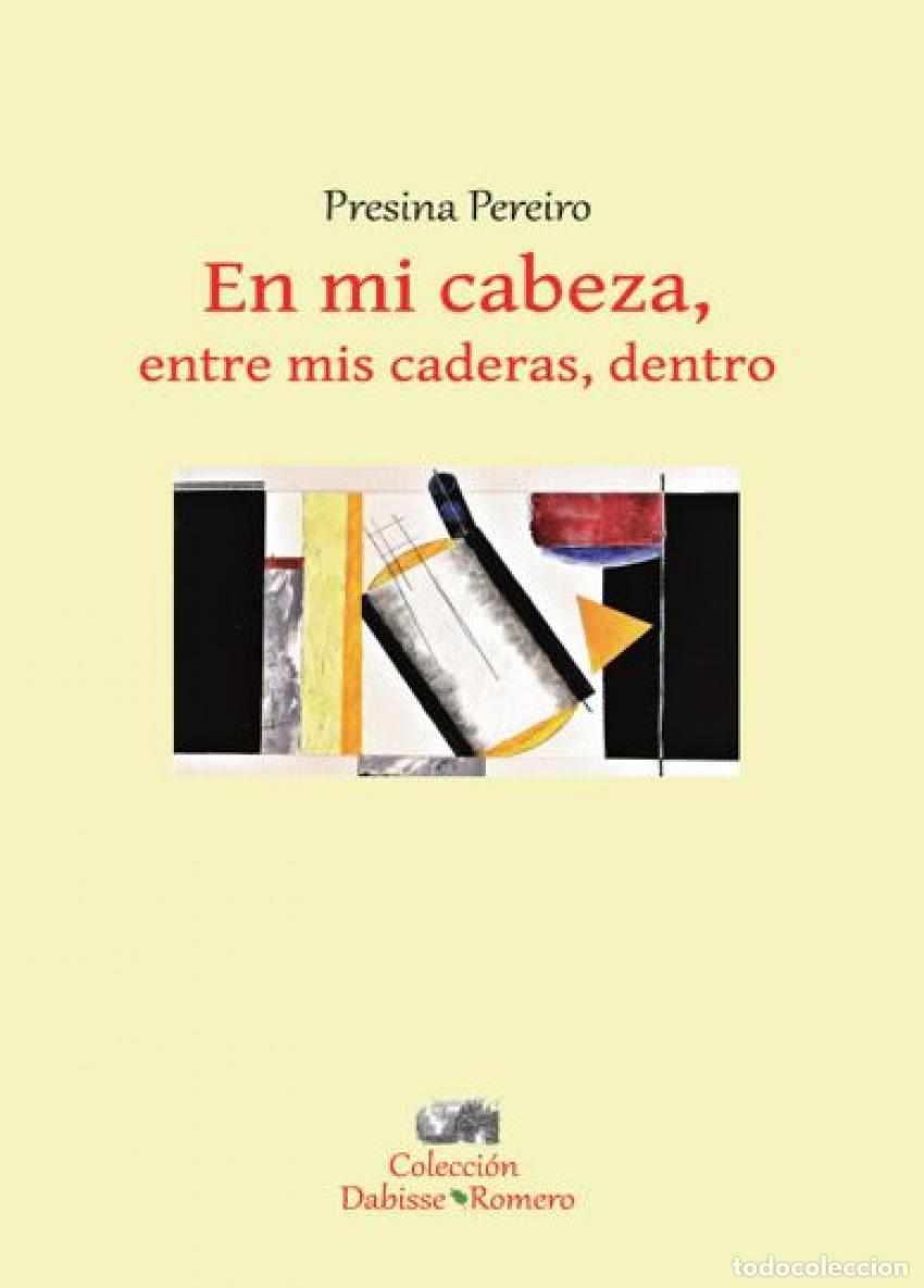 Libri: EN MI CABEZA, ENTRE MIS CADERAS, DENTRO - Presina Pereiro
