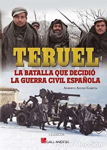 B&uuml;cher: Teruel. La batalla que decidi&oacute; la Guerra Civil espa&ntilde;ola Publicado por Galland Books, 2022 ISBN