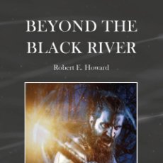 Libros: BEYOND THE BLACK RIVER - HOWARD, ROBERT ERVIN. Lote 401354504