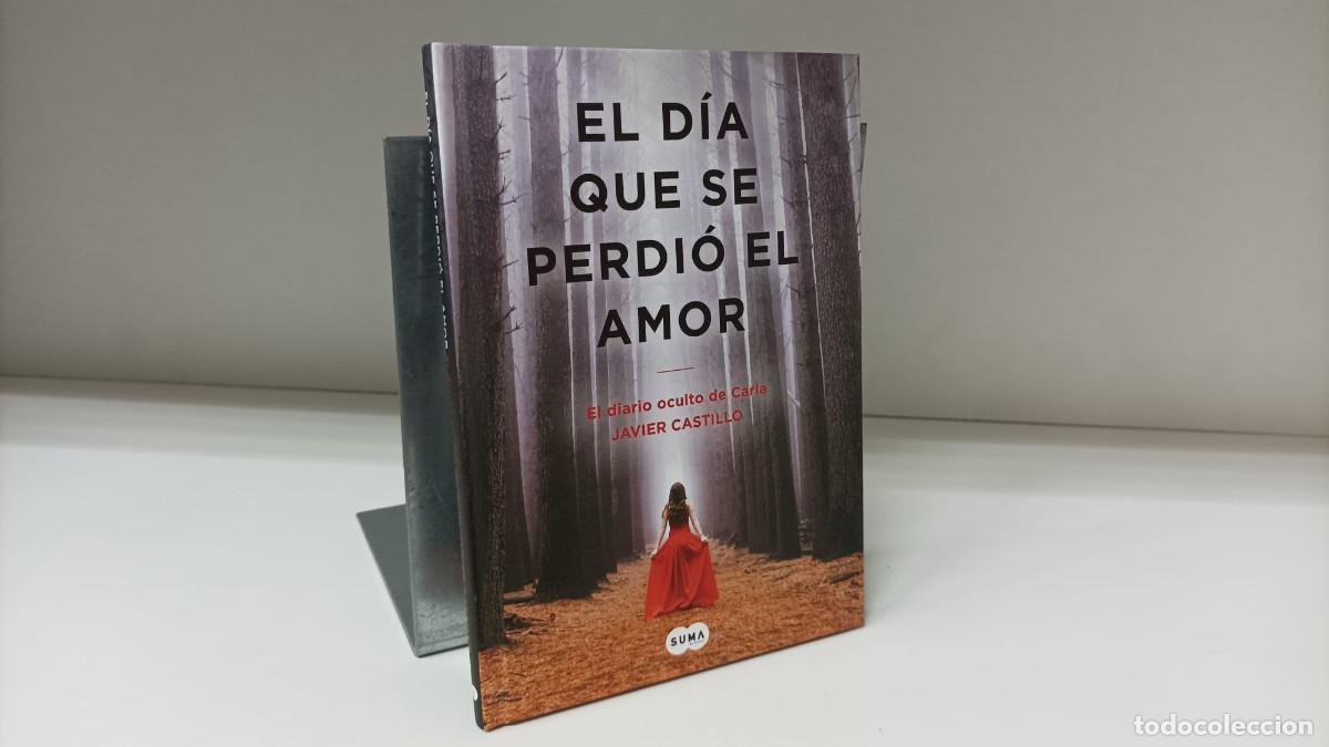 Libri: El d&iacute;a que se perdi&oacute; el amor: Diario oculto de Carla ~ Javier Castillo | Penguin Random House (2018)