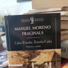 Libros: MANUEL MORENO FRAGINALS . CUBA / ESPAÑA , ESPAÑA / CUBA . HISTORIA COMÚN