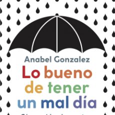 Libri: LO BUENO DE TENER UN MAL DIA - ANABEL GONZALEZ
