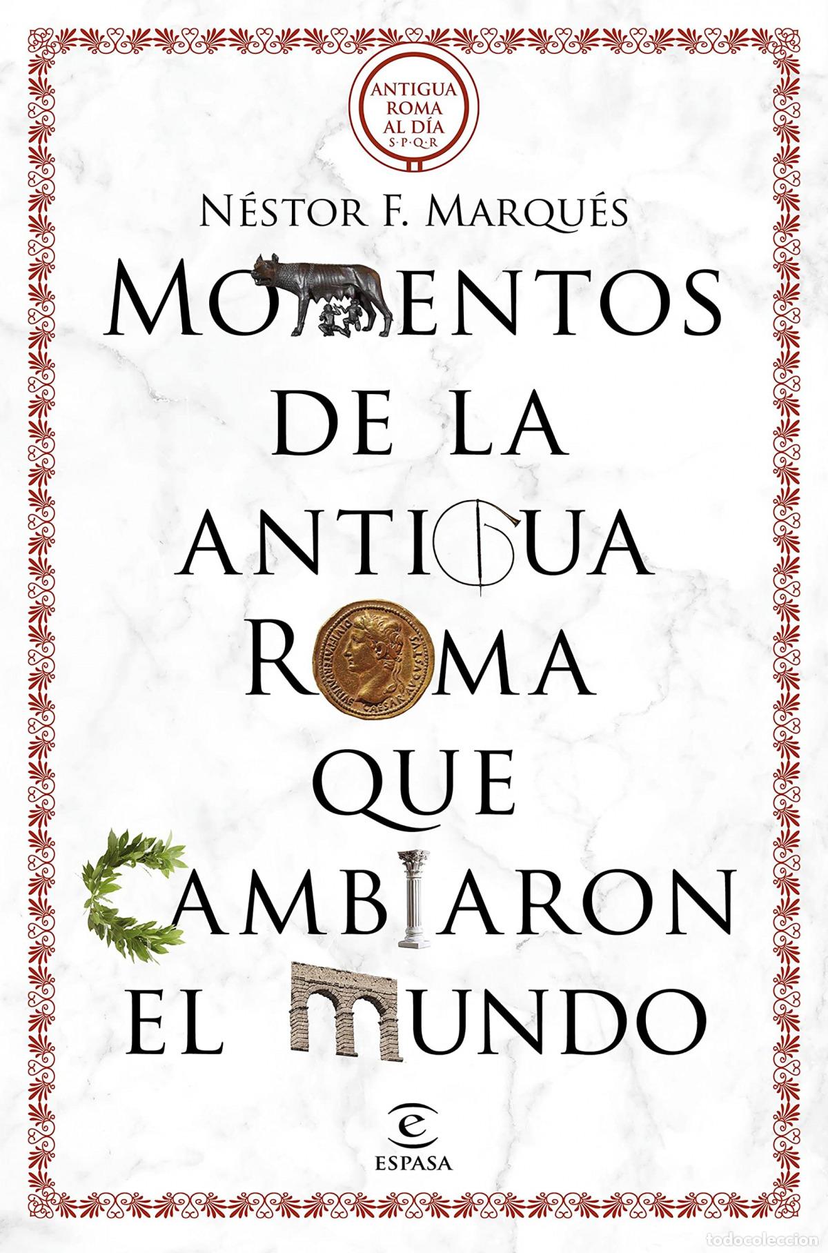 Libros: 50 MOMENTOS DE LA ANTIGUA ROMA QUE CAMBIARON EL MU - N&Eacute;STOR F. MARQU&Eacute;S
