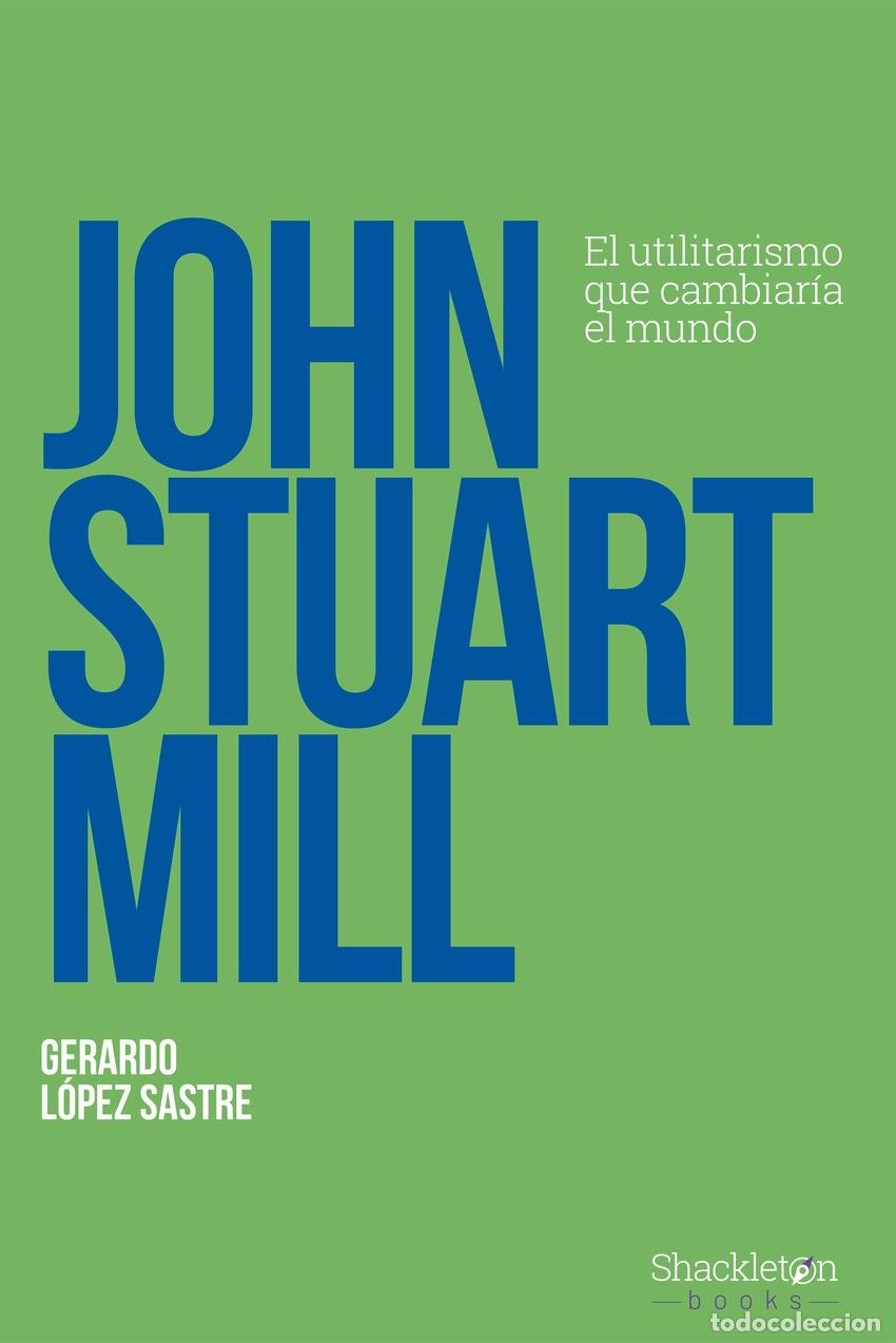 Libros: John Stuart Mill - L&oacute;pez Sastre, Gerardo - Foto 1