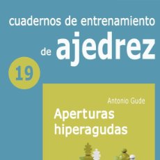 Libros: AJEDREZ. CHESS. CUADERNO DE ENTRENAMIENTO 19 - APERTURAS HIPERAGUDAS - GUDE FERNÁNDEZ, ANTONIO