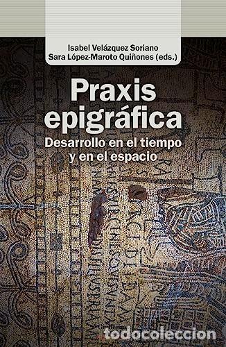 Libri: Praxis epigr&aacute;fica Desarrollo en el espacio y en el tiempo Publicado por Guillermo Escolar Editor