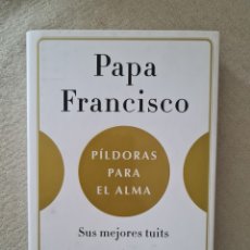Libros: LIBRO - PAPA FRANCISCO - PILDORAS PARA EL ALMA (SUS MEJORES TUITS)SELECCION DE JUAN VICENTE BOO 2017