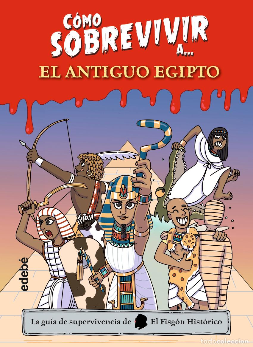 Libros: C&oacute;mo sobrevivir a&agrave; el Antiguo Egipto - El Fisg&oacute;n Hist&oacute;rico