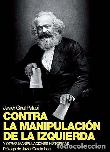 Libros: CONTRA LA MANIPULACI&Oacute;N DE LA IZQUIERDA Y OTRAS MANIPULACIONES HIST&Oacute;RICAS GIRAL PALAS&Iacute;, JAVIER Public