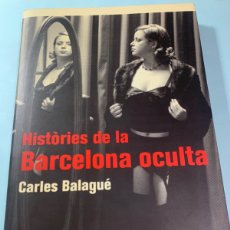Libros: LIBRO HISTÒRIES DE LA BARCELONA OCULTA. CARLES BALAGUÉ. EDITORIAL PLANETA. AÑO 2003.