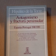 Libros: ANTAGONISMO Y FRACTURA PENINSULAR . ESPAÑA PORTUGAL 1910 1919 . HIPÓLITO DE LA TORRE .