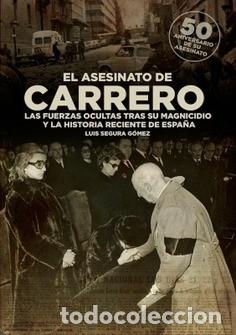 Libros: EL ASESINATO DE CARRERO BLANCO LAS FUERZAS OCULTAS TRAS SU MAGNICIDIO Y LA HISTORIA RECIENTE DE ESPA