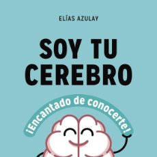 Libros: SOY TU CEREBRO, ENCANTADO DE CONOCERTE - AZULAY TAPIERO, ELÍAS