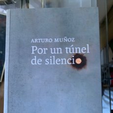 Libros: LIBRO POR UN TÚNEL DE SILENCIO. ARTURO MUÑOZ. EDITORIAL PEPITAS DE CALABAZA. AÑO 2022.
