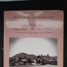Libros: LIBRO ANTEQUERA, MEMORIAS DE UNA EPOCA (1885-1935). COMO NUEVO.