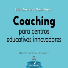 Libros: COACHING PARA CENTROS EDUCATIVOS INNOVADORES - FERRERAS SOMOLINOS, SARA
