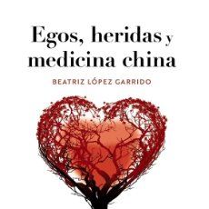 Libros: EGOS, HERIDAS Y MEDICINA CHINA - LÓPEZ GARRIDO, BEATRIZ