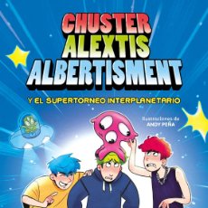 Libros: CHUSTER ALEXTIS ALBERTISMENT - EL SUPERTORNEO INTERPLANETARIO DE BROMAS - CHUSTER