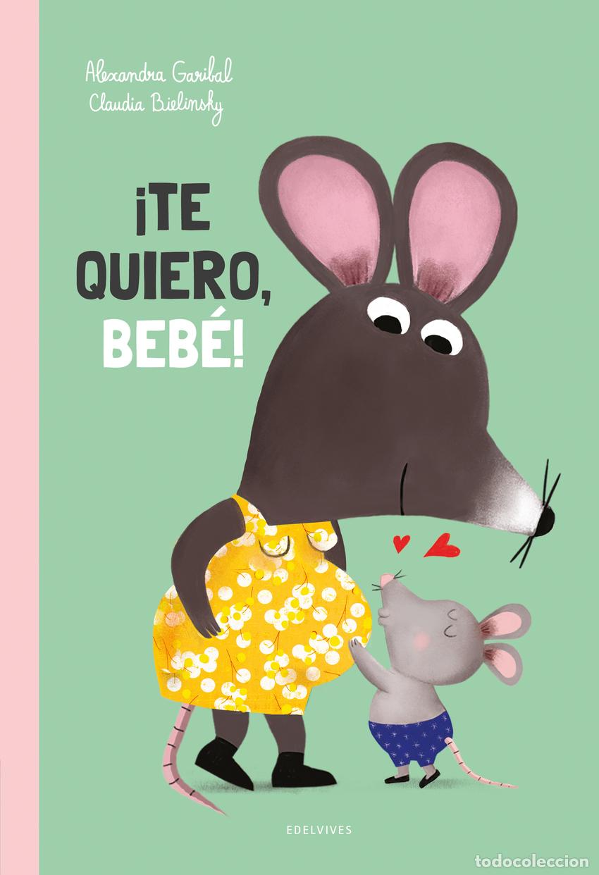 Libros: &iexcl;Te quiero, beb&eacute;! - Garibal, Alexandra - Foto 1